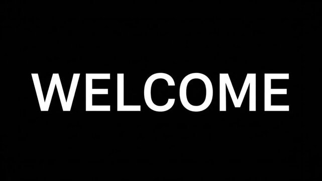 Welcome Text Animation : A straightforward welcome message is prominently displayed against a stark black backdrop.