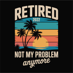 Obraz premium Vintage Retired 2022 Sunset Design: Not My Problem Anymore Tropical Graphic