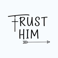 Trust him t- shirt vector illustration design 