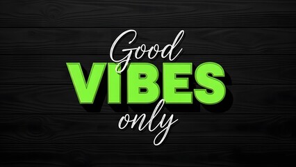 Inspirational phrase good vibes only with bright green text on a black wood texture background