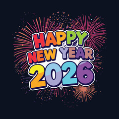 2026 Happy New Year Vector Illustration,Colorful 2026 New Year Celebration Design,Modern Happy New Year 2026 Typography VectorFireworks 2026 Holiday Greeting Illustration,Bright Festive.