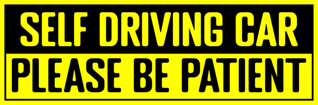 Caution Sign Self Driving Car Please Be Patient Warning Sticker