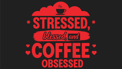 Stressed, blessed, and coffee obsessed text with coffee cup illustration