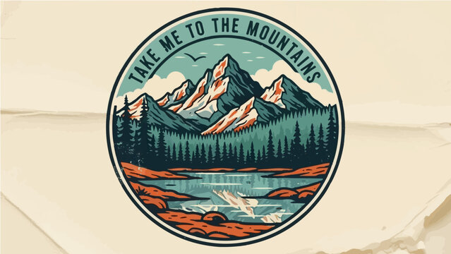 Vintage round adventure badge with mountains and lake "Take Me To The Mountains" quote illustration