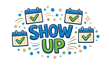 Motivational graphic of calendars highlighting attendance with 'show up' message