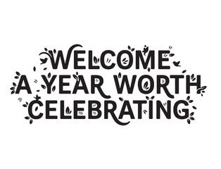 Obraz premium Welcome a Year Worth Celebrating art in silhouette pure white background.