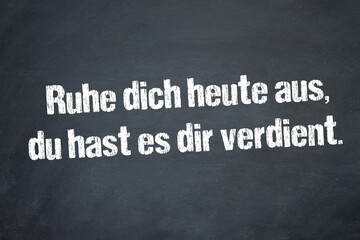 Fototapeta premium Ruhe dich heute aus, du hast es dir verdient.