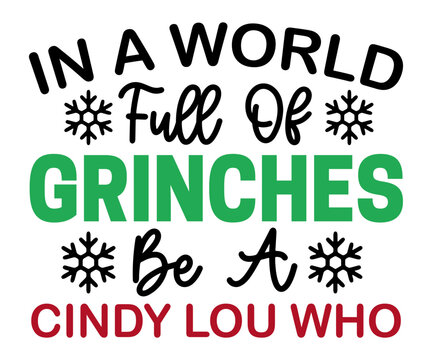 In a World Full of Grinches Be a Cindy Lou Who Funny Christmas T-Shirt Design | Cute Holiday Quote Tee for Santa Squad and Family | Festive Gift Idea