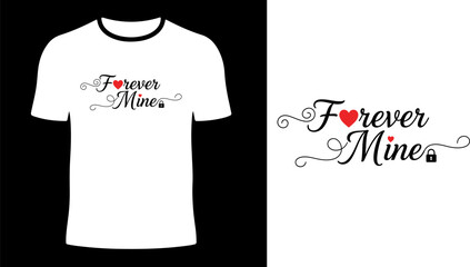 Forever Mine Typography T Shirt Design Vector