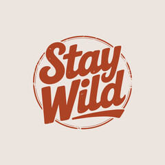 Stay Wild Hand Lettered Typography for T-shirt