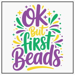 Ok But First Beads Funny Mardi Gras Festival T-shirt Design