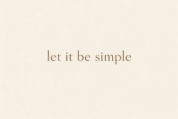 horizontal clean typography illustration with simple motivational phrase on warm beige background, minimal serif text creating a calm and uncluttered mood, ideal for branding templates, lifestyle blog