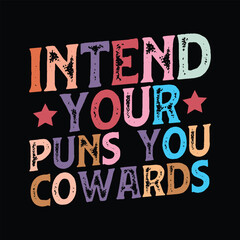 Intend Your Puns You Cowards