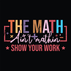 The Math Ain't Mathin' Show your work