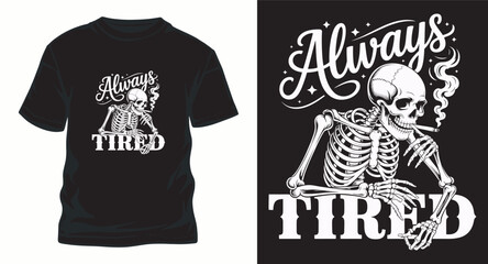 Skeleton smoking cigarette always tired graphic design for t-shirt