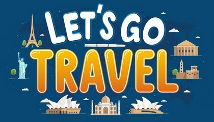 Let’s Go Travel typography with iconic world landmarks in the background,