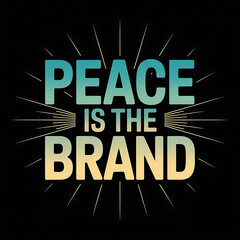 A vector illustration showcasing the words "PEACE IS THE BRAND" in a clean, modern sans-serif font, presented in a vibrant gradient of teal and gold. The letters are bold and impactful
