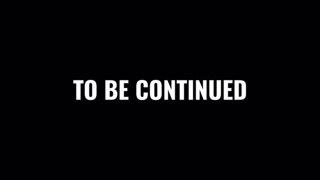 To Be Continued Text Animation with Transparent Background for Video Ending Scenes, Episode Transitions, Series Outro Titles and Story Continuation