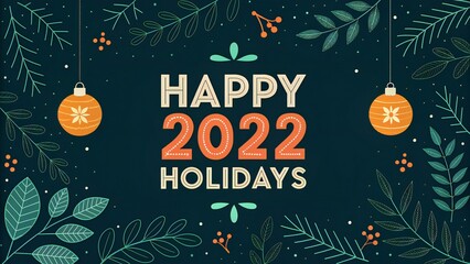 Happy 2022 Holidays Festive Greeting with Ornaments and Foliage