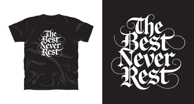 A gothic calligraphy design for t-shirt with the phrase the best never rest typography