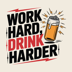 Work Hard Drink Harder Funny Beer Can Energy Graphic T Shirt Design