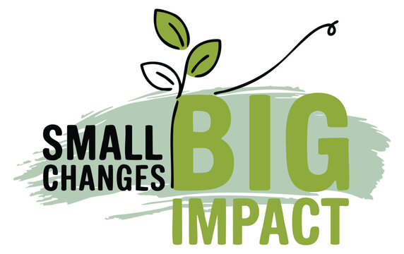 Creative abstract decoration with small changes big impact slogan vector illustration ideal for sustainability strategy awareness and eco friendly themed design