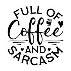 Full of Coffee and Sarcasm Svg