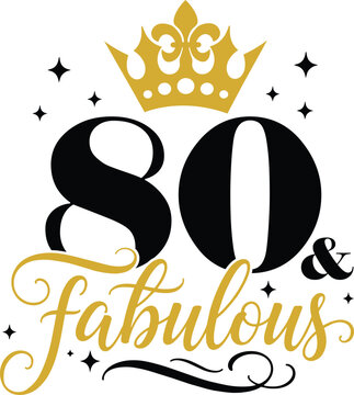 80th And Fabulous with elegant crown and script lettering, vector illustration for t-shirts, mugs, posters, crafts, and digital downloads.