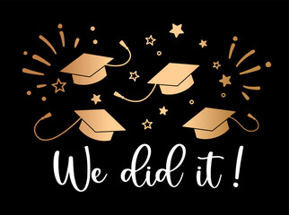 Graduation vector illustration with we did it typography and flying graduation caps. Festive design with stars and celebration elements. Perfect for group graduation projects t shirts posters cards 