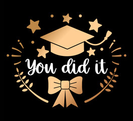 Graduation vector illustration with you did it typography and festive elements. Design features graduation cap stars ribbon and decorative leaves. 