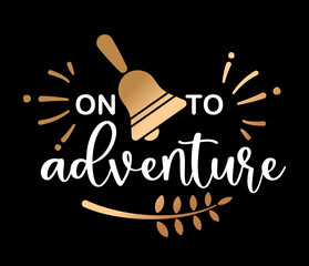 Graduation vector illustration with on to adventure typography and bell symbol. Inspirational design about new beginnings future and success. Perfect for graduation gifts t shirts posters cards prints