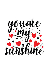 You Are My Sunshine Love Quote with Hand Lettering and Red Hearts