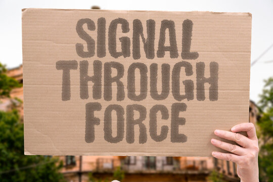 "Signal Through Force" Demonstration reframes talks. SIGNAL.FORCE.DEMONSTRATION.REFRAME.