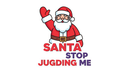 Santa Claus illustration waving hand, with text 'Santa Stop Judging Me' humorous holiday graphic © Rindii
