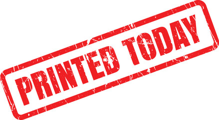 A prominent red grunge rubber stamp showing the important text PRINTED TODAY on a crisp white surface