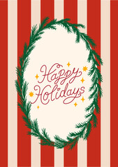 Christmas greeting card with handwritten quote happy holidays and frame of fir branches on striped background. Vector hand drawn illustration with lettering and fir wreath
