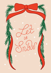 Holiday christmas greeting card with hand drawn bow, fir branches frame and handwritten lettering let it snow. Vector illustration and calligraphic winter quote in vintage style