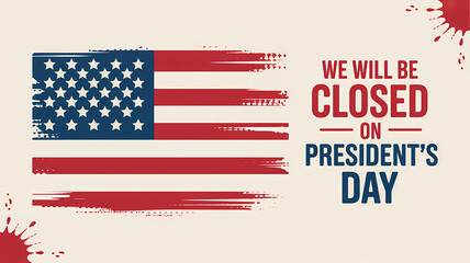 we will be closed on presidents&rsquo; day patriotic business notice with american flag