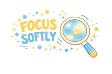 Colorful magnifying glass with focus softly text in playful style