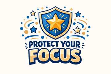 Obraz premium Protect your focus - motivational shield with stars and inspirational message