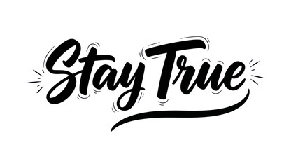 Artistic calligraphy of the phrase Stay True on a white background