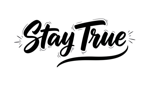 Artistic calligraphy of the phrase Stay True on a white background
