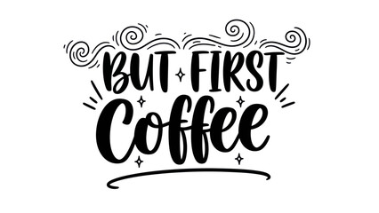 Charming hand-lettered coffee mantra with decorative swirls and star accents for morning inspiration