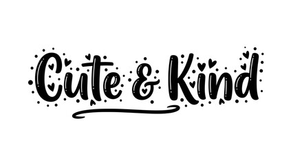 Charming Hand-Lettered Design Featuring the Uplifting Words 'Cute & Kind' with Playful Hearts and