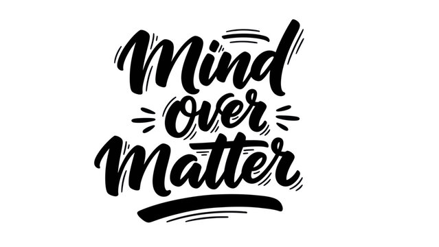 Dynamic motivational calligraphy art with 'Mind over Matter' phrase in bold brush lettering style