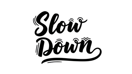 Elegant handwritten phrase encouraging a slower pace in life and work