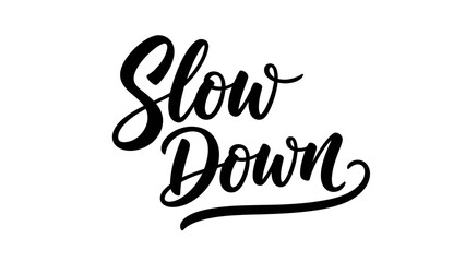 Elegant handwritten 'Slow Down' calligraphy on a crisp white background promoting mindfulness and