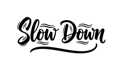 Elegant handwritten 'Slow Down' script encouraging mindful living and personal reflection