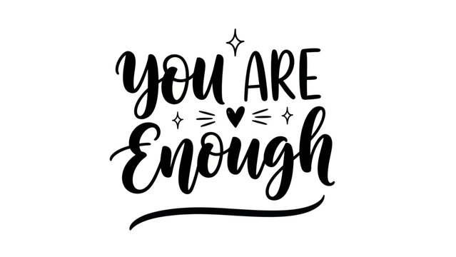 Empowering hand-lettered 'You Are Enough' phrase fostering self-love and positive affirmations for