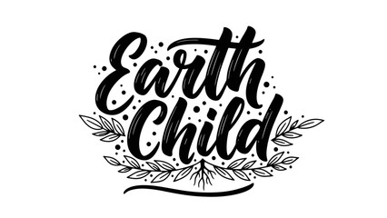 Fototapeta premium Hand-lettered 'Earth Child' phrase with organic leaf and root illustrations embodying natural